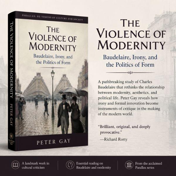 he Violence of Modernity: Baudelaire, Irony, and the Politics of Form – Confronting the Brutality of Modernity